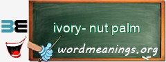 WordMeaning blackboard for ivory-nut palm